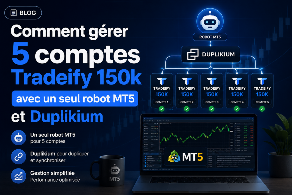 Comment gérer 5 comptes Tradeify 150k avec un seul robot MT5 et Duplikium